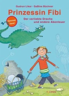 Prinzessin Fibi - Der verliebte Drache und andere Abenteuer - Likar, Gudrun