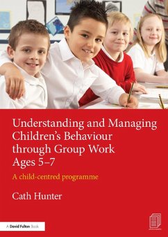 Understanding and Managing Children's Behaviour through Group Work Ages 5-7 (eBook, PDF) - Hunter, Cath