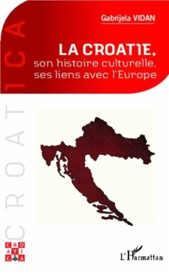 La Croatie, son histoire culturelle, ses liens avec l'Europe (eBook, PDF) - Gabrijela Vidan
