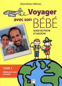 Voyager avec son bebe 01 : Bebe de 6 mois et moins (eBook, ePUB) - Marie Bolduc-Beliveau, Marie Bolduc-Beliveau