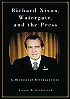 Richard Nixon, Watergate, and the Press (eBook, PDF) - Liebovich, Louis W.