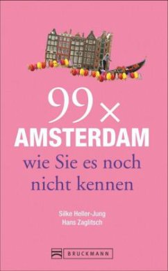 99 x Amsterdam wie Sie es noch nicht kennen - Heller-Jung, Silke;Zaglitsch, Hans