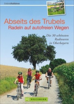 Abseits des Trubels, Radeln auf autofreien Wegen - Irlinger, Bernhard