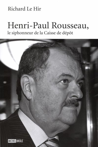 Henri-Paul Rousseau, le siphonneur de la Caisse de depot (eBook, ePUB) Henri-Paul Rousseau, le siphonneur de la Caisse de depot (eBook, ePUB)