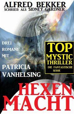 Hexenmacht (Drei Romane mit Patricia Vanhelsing) (eBook, ePUB) - Bekker, Alfred