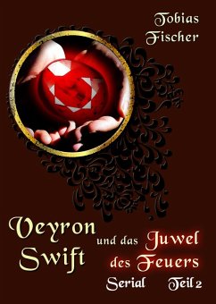 Veyron Swift und das Juwel des Feuers: Serial Teil 2 (eBook, ePUB) - Fischer, Tobias