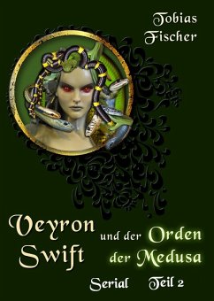 Veyron Swift und der Orden der Medusa: Serial Teil 2 (eBook, ePUB) - Fischer, Tobias