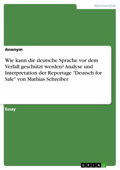 Wie kann die deutsche Sprache vor dem Verfall geschützt werden? Analyse und Interpretation der Reportage "Deutsch for Sale" von Mathias Schreiber (eBook, PDF)