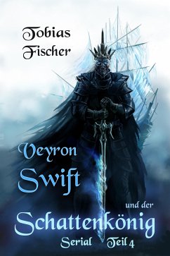 Veyron Swift und der Schattenkönig: Serial Teil 4 (eBook, ePUB) - Fischer, Tobias
