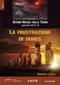 La frustrazione di James - L'ultimo Natale sulla Terra ep. #5 di 10 (eBook, ePUB) - Lepri, Andrea