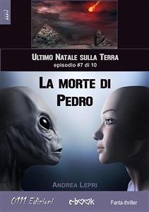 La morte di Pedro - L'ultimo Natale sulla Terra ep. #7 di 10 (eBook, ePUB) - Lepri, Andrea