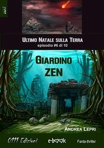 Giardino Zen - L'ultimo Natale sulla Terra ep. #6 di 10 (eBook, ePUB) - Lepri, Andrea