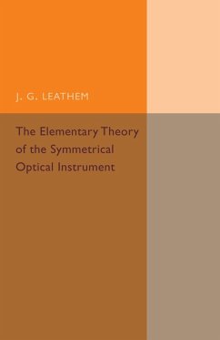 The Elementary Theory of the Symmetrical Optical Instrument - Leathem, J. G.