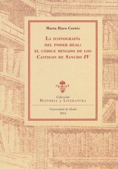 La iconografía del poder real : el códice miniado de los castigos de Sancho IV - Haro Cortés, Marta