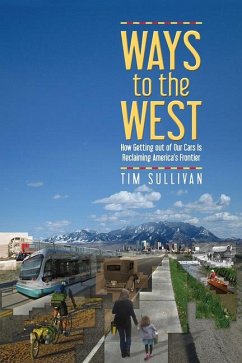 Ways to the West: How Getting Out of Our Cars Is Reclaiming America's Frontier - Sullivan, Tim