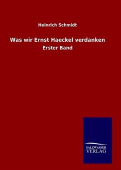 Was wir Ernst Haeckel verdanken - Schmidt, Heinrich