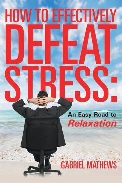 How to Effectively Defeat Stress - Mathews, Gabriel