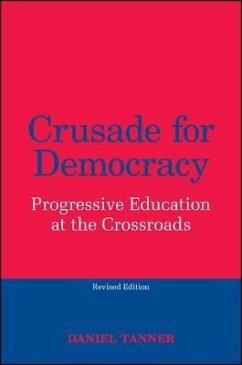 Crusade for Democracy, Revised Edition: Progressive Education at the Crossroads - Tanner, Daniel