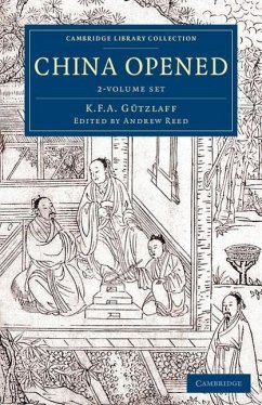 China Opened 2 Volume Set: Or, a Display of the Topography, History, Customs, Manners, Arts, Manufactures, Commerce, Literature, Religion, Jurisp - Gützlaff, Karl Friedrich August