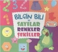 Bilgin Bili ile Sayilar Renkler ve Sekiller - Kolektif