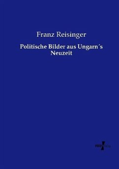 Politische Bilder aus Ungarn´s Neuzeit - Reisinger, Franz