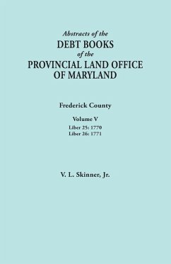 Abstracts of the Debt Books of the Provincial Land Office of Maryland. Frederick County, Volume V - Skinner, Vernon L. Jr.