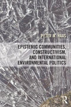 Epistemic Communities, Constructivism, and International Environmental Politics - Haas, Peter M