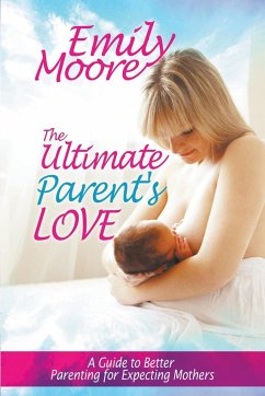 The Ultimate Parent's Love - Moore, Emily