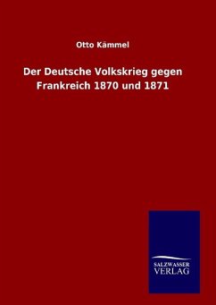 Der Deutsche Volkskrieg gegen Frankreich 1870 und 1871 - Kämmel, Otto