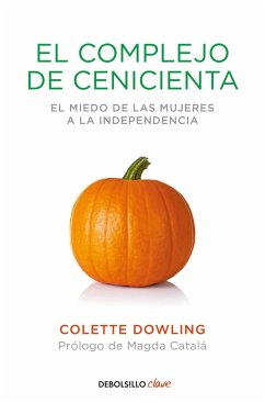 El complejo de Cenicienta : el miedo de las mujeres a la independencia - Dowling, Colette