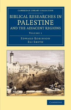 Biblical Researches in Palestine and the Adjacent Regions - Volume 1 - Robinson, Edward; Smith, Eli