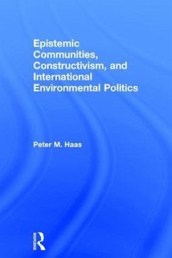 Epistemic Communities, Constructivism, and International Environmental Politics - Haas, Peter M