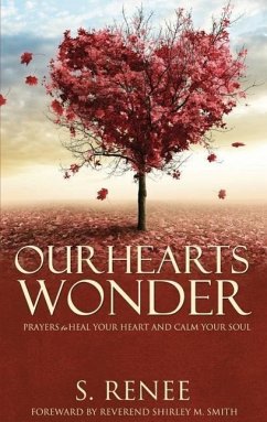 Our Hearts Wonder Prayers to Heal Your Heart and Calm Your Soul - Smith, S. Renee