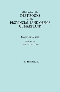 Abstracts of the Debt Books of the Provincial Land Office of Maryland. Frederick County, Volume IV - Skinner, Vernon L. Jr.