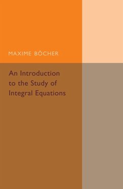 An Introduction to the Study of Integral Equations - Bocher, Maxime