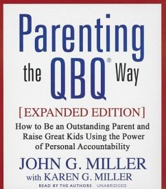 Parenting the Qbq Way: How to Be an Outstanding Parent and Raise Great Kids Using the Power of Personal Accountability - Miller, John G.; Miller, Karen G.