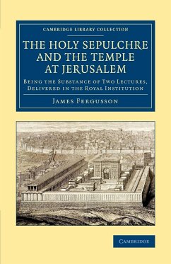 The Holy Sepulchre and the Temple at Jerusalem - Fergusson, James