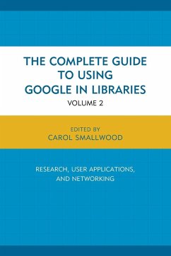 The Complete Guide to Using Google in Libraries - Smallwood, Carol