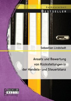 Ansatz und Bewertung von Rückstellungen in der Handels- und Steuerbilanz - Lindstadt, Sebastian