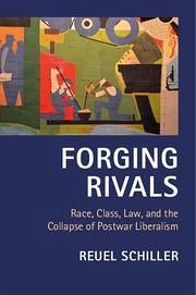 Forging Rivals: Race, Class, Law, and the Collapse of Postwar Liberalism - Schiller, Reuel