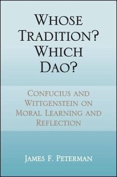 Whose Tradition? Which Dao?: Confucius and Wittgenstein on Moral Learning and Reflection - Peterman, James F.