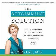 The Autoimmune Solution: Prevent and Reverse the Full Spectrum of Inflammatory Symptoms and Diseases - Myers MD, Amy