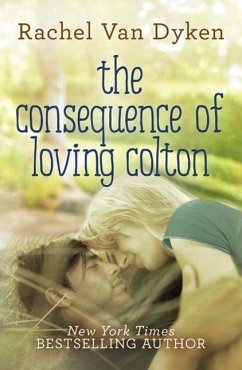 The Consequence of Loving Colton - Dyken, Rachel Van