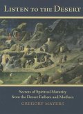 Listen to the Desert: Secrets of Spiritual Maturity from the Desert Fathers and Mothers
