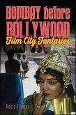 Bombay Before Bollywood: Film City Fantasies