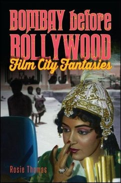Bombay Before Bollywood: Film City Fantasies - Thomas, Rosie