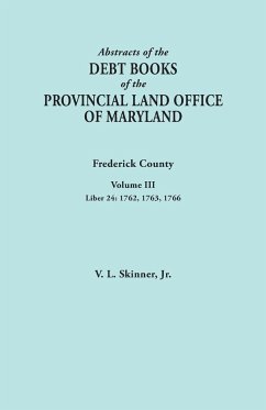 Abstracts of the Debt Books of the Provincial Land Office of Maryland. Frederick County, Volume III - Skinner, Vernon L. Jr.
