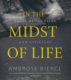 In the Midst of Life: Tales of Soldiers and Civilians - Bierce, Ambrose