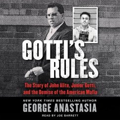 Gotti's Rules: The Story of John Alite, Junior Gotti, and the Demise of the American Mafia - Anastasia, George
