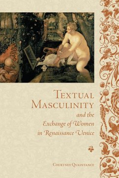 Textual Masculinity and the Exchange of Women in Renaissance Venice - Quaintance, Courtney